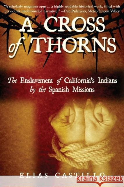 A Cross of Thorns: The Enslavement of California's Indians by the Spanish Missions Elias Castillo 9781610353045 Craven Street Books
