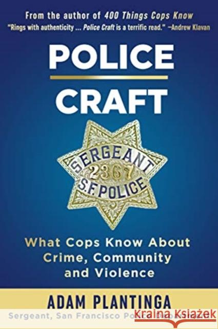 Police Craft: What Cops Know about Crime, Community and Violence Adam Plantinga 9781610353311