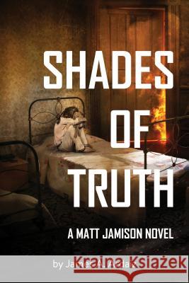 Shades of Truth James A. Ardaiz 9781610353458 Pace Press