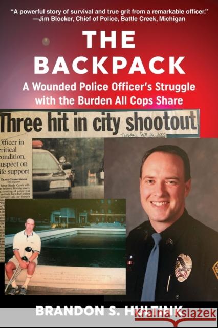 The Backpack: A Wounded Police Officer's Struggle with the Burden All Cops Share Hultink, Brandon S. 9781610353519 Quill Driver Books