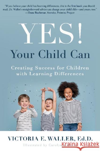 Yes! Your Child Can: Creating Success for Children with Learning Differences  9781610353861 Quill Driver Books