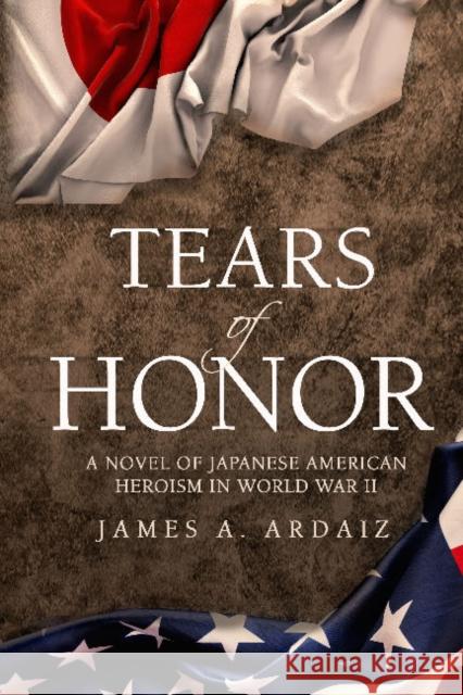 Tears of Honor James A. Ardaiz 9781610359009 Pace Press