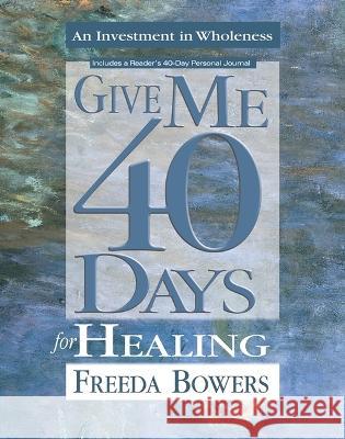 Give Me 40 Days for Healing Bowers, Freeda 9781610361392