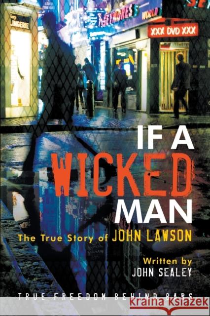 If a Wicked Man: True Freedom Behind Bars John Lawson John Sealey 9781610362122 Bridge-Logos Publishers