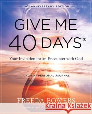 Give Me 40 Days: A Reader's 40 Day Personal Journey-20th Anniversary Edition: Your Invitation for an Encounter with God Freeda Bowers 9781610362511 Bridge-Logos Publishers