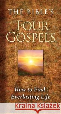 The Bible's Four Gospels: How to Find Everlasting Life Ray Comfort 9781610362603