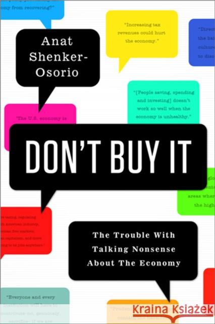Don't Buy It: The Trouble with Talking Nonsense about the Economy Anat Shenker Osorio 9781610391771 0