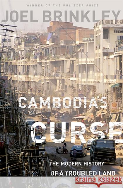 Cambodia's Curse: The Modern History of a Troubled Land Brinkley, Joel 9781610391832