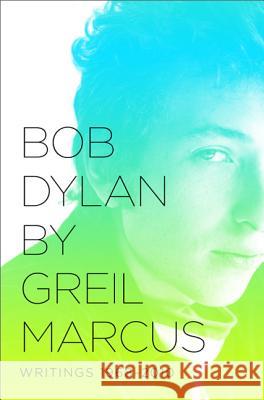 Bob Dylan: Writings 1968-2010 Marcus, Greil 9781610391993