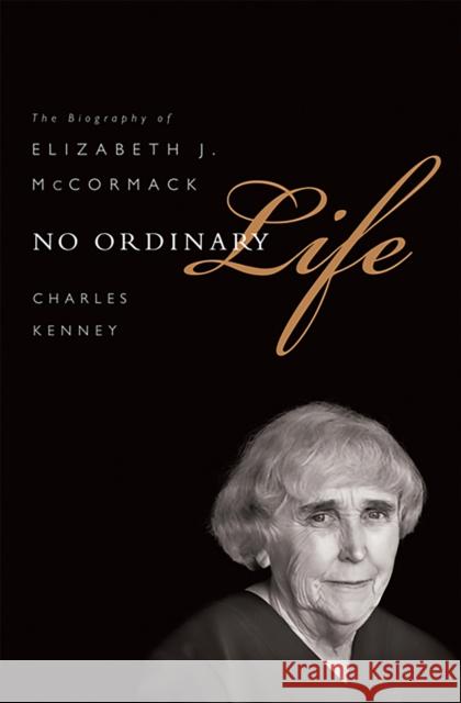 No Ordinary Life: The Biography of Elizabeth J. McCormack Kenney, Charles C. 9781610392037