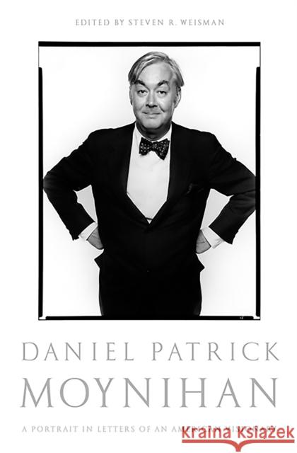 Daniel Patrick Moynihan: A Portrait in Letters of an American Visionary Moynihan, Daniel Patrick 9781610392174