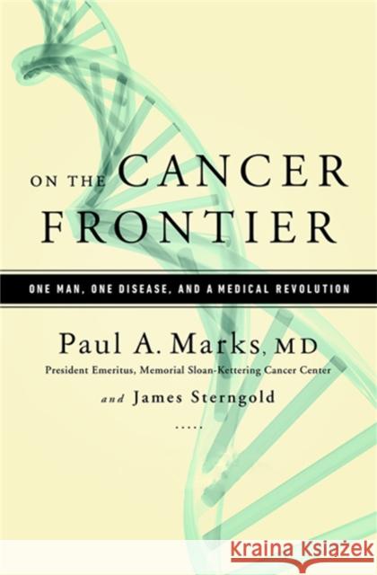 On the Cancer Frontier: One Man, One Disease, and a Medical Revolution Marks, Paul 9781610392525 PublicAffairs