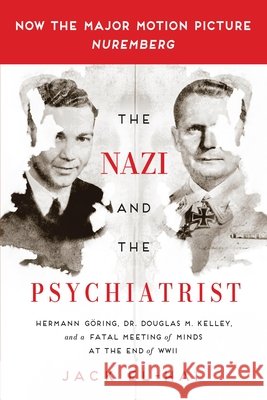 The Nazi and the Psychiatrist: Hermann Göring, Dr. Douglas M. Kelley, and a Fatal Meeting of Minds at the End of WWII Jack El-Hai 9781610394635 PublicAffairs