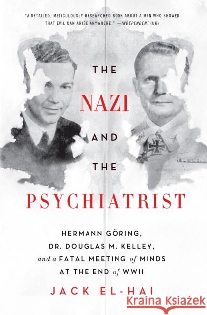 The Nazi and the Psychiatrist: Hermann Göring, Dr. Douglas M. Kelley, and a Fatal Meeting of Minds at the End of WWII El-Hai, Jack 9781610394635 PublicAffairs