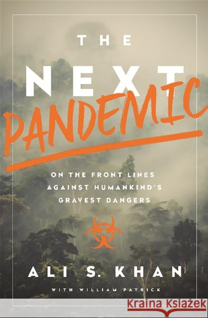 The Next Pandemic: On the Front Lines Against Humankind's Gravest Dangers Ali Khan 9781610395915