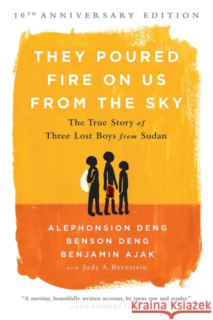 They Poured Fire on Us From the Sky (10-Year Anniversary REISSUE): The True Story of Three Lost Boys from Sudan Judy A. Bernstein 9781610395984 PublicAffairs,U.S.