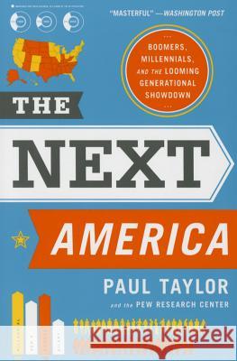 The Next America: Boomers, Millennials, and the Looming Generational Showdown Paul Taylor Pew Research Center 9781610396196 PublicAffairs