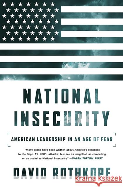 National Insecurity: American Leadership in an Age of Fear David Rothkopf 9781610396332 PublicAffairs