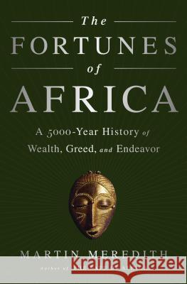 The Fortunes of Africa: A 5000-Year History of Wealth, Greed, and Endeavor Martin Meredith 9781610396356 PublicAffairs