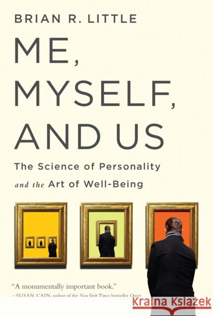 Me, Myself, and Us: The Science of Personality and the Art of Well-Being Brian R. Little 9781610396387 PublicAffairs,U.S.
