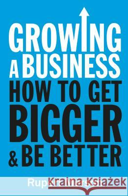 Growing a Business: Strategies for Leaders & Entrepreneurs Rupert Merson The Economist 9781610396783