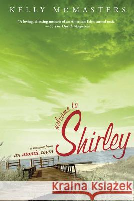 Welcome to Shirley: A Memoir from an Atomic Town Kelly McMasters 9781610397063 PublicAffairs