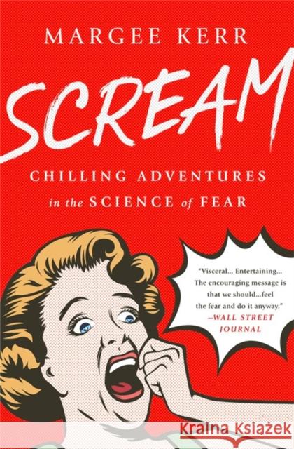 Scream: Chilling Adventures in the Science of Fear Margee Kerr 9781610397162 PublicAffairs