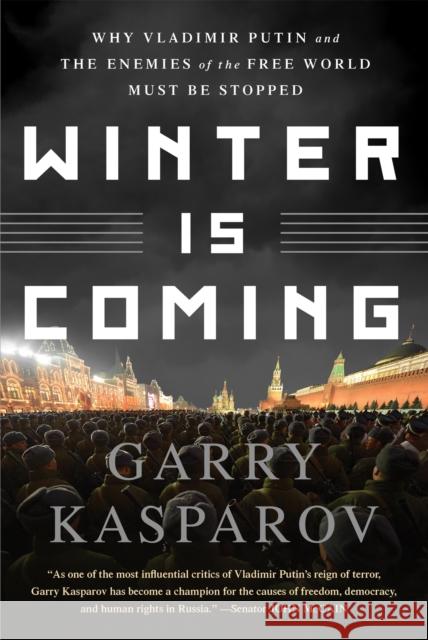 Winter Is Coming: Why Vladimir Putin and the Enemies of the Free World Must Be Stopped Garry Kasparov 9781610397193 PublicAffairs