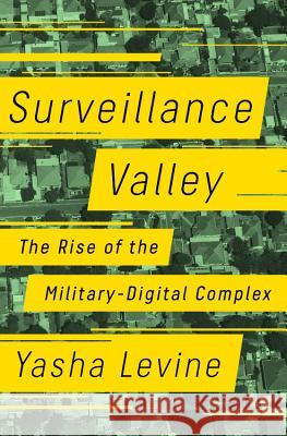 Surveillance Valley Yasha Levine 9781610398022 PublicAffairs,U.S.