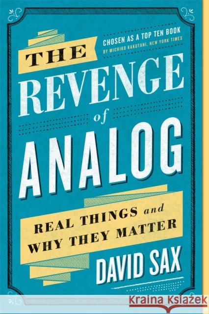 The Revenge of Analog: Real Things and Why They Matter David Sax 9781610398213 PublicAffairs