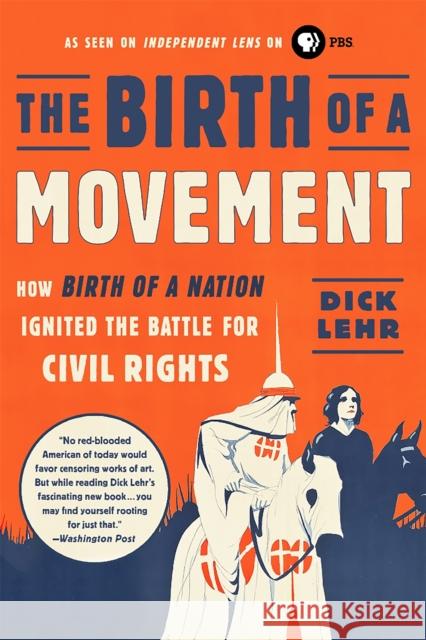 The Birth of a Movement: How Birth of a Nation Ignited the Battle for Civil Rights Dick Lehr 9781610398237 PublicAffairs