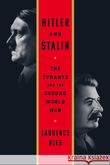 Hitler and Stalin : The Tyrants and the Second World War Laurence Rees 9781610399654 