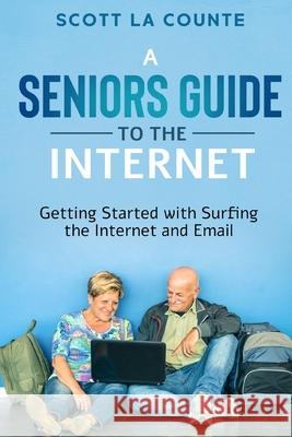 A Senior's Guide to Surfing the Internet: Getting Started With Surfing the Internet and Email Scott L 9781610423083 SL Editions