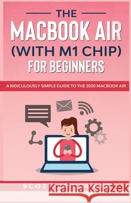 The MacBook Air (With M1 Chip) For Beginners Scott L 9781610423250 SL Editions