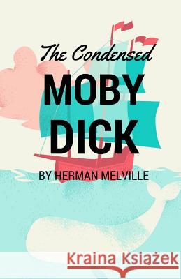 The Condensed Moby Dick: Abridged for the Modern Reader Melville, Herman 9781610427791