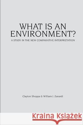 What Is an Environment?: A Study in the New Comparative Interpretation Prof William J. Zanard Prof Clayton Shopp 9781610430272