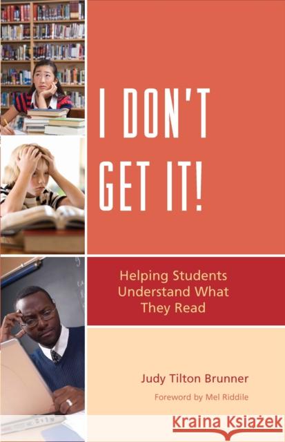 I Don't Get It!: Helping Students Understand What They Read Brunner, Judy Tilton 9781610480024