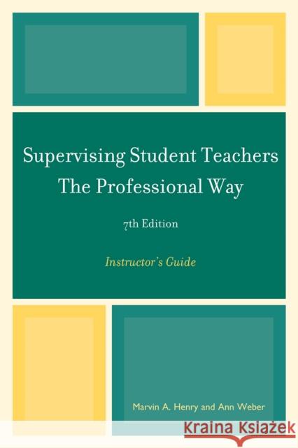 Supervising Student Teachers the Professional Way: Instructor's Guide Henry, Marvin A. 9781610480307