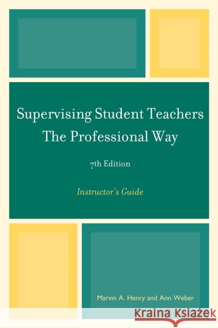 Supervising Student Teachers the Professional Way: Instructor's Guide Henry, Marvin A. 9781610480307 Rowman & Littlefield Education