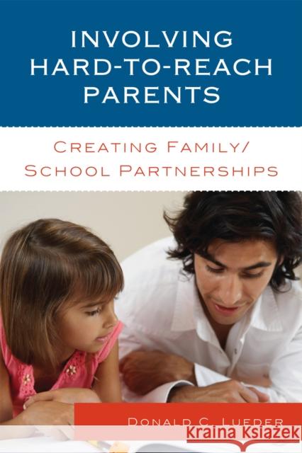 Involving Hard-to-Reach Parents: Creating Family/School Partnerships Lueder, Donald C. 9781610480475