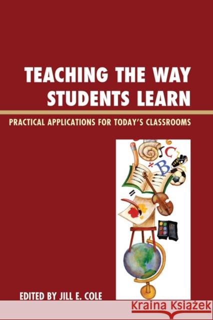 Teaching the Way Students Learn: Practical Applications for Putting Theories into Action Cole, Jill E. 9781610480574 Rowman & Littlefield Education
