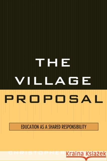 The Village Proposal : Education as a Shared Responsibility Christopher Paslay 9781610480598 Rowman & Littlefield Education