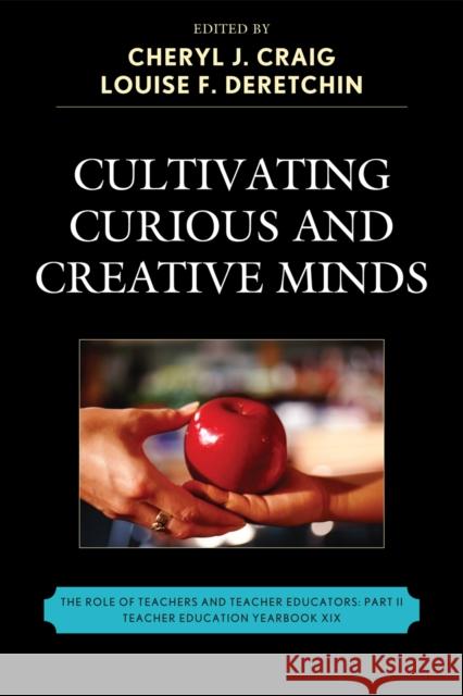 Cultivating Curious and Creative Minds: The Role of Teachers and Teacher Educators, Part II Craig, Cheryl J. 9781610481137