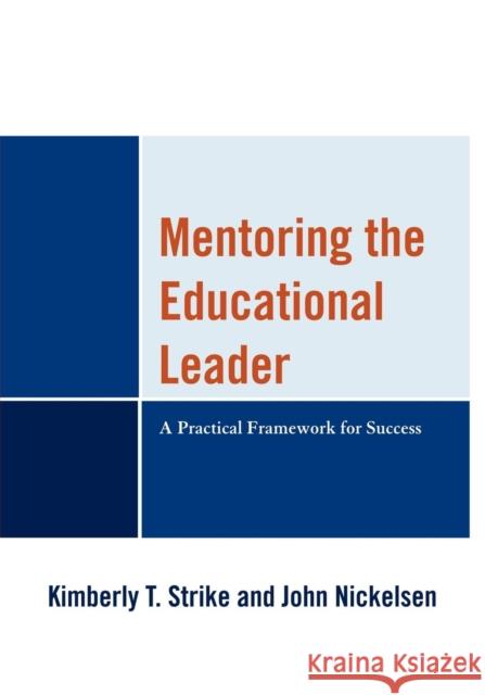 Mentoring the Educational Leader: A Practical Framework for Success Strike, Kimberly T. 9781610482868