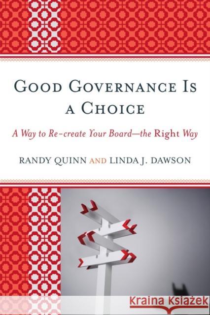 Good Governance is a Choice: A Way to Re-create Your Board_the Right Way Quinn, Randy 9781610483131 Rowman & Littlefield Education