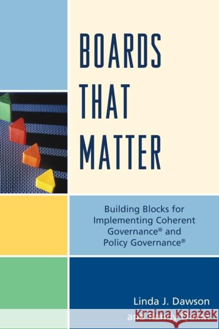 Boards That Matter: Building Blocks for Implementing Coherent Governance' and Policy Governance' Quinn, Randy 9781610483186 Rowman & Littlefield Education