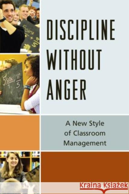 Discipline without Anger: A New Style of Classroom Management Campbell, Doug 9781610483421 R&l Education