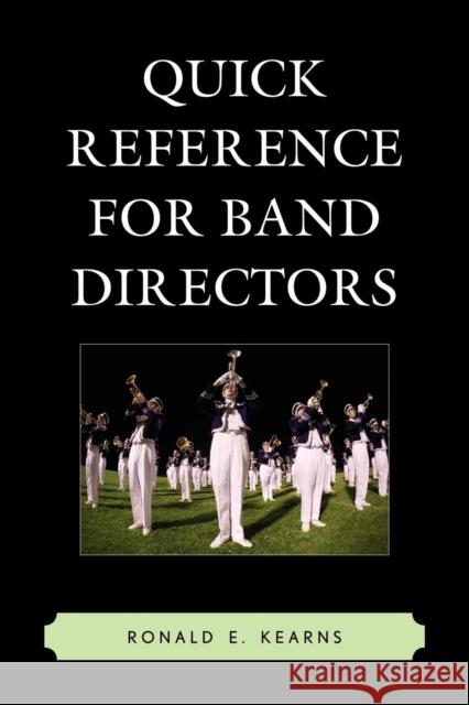 Quick Reference for Band Directors Ronald Kearns 9781610483469 Rowman & Littlefield Education