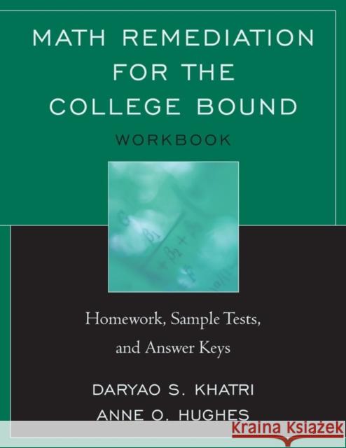 Math Remediation for the College Bound: Homework, Sample Tests, and Answer Keys Khatri, Daryao 9781610483780 Rowman & Littlefield Education