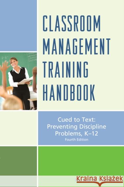 Classroom Management Training Handbook: Cued to Preventing Discipline Problems, K-12 Howard Seeman 9781610483872
